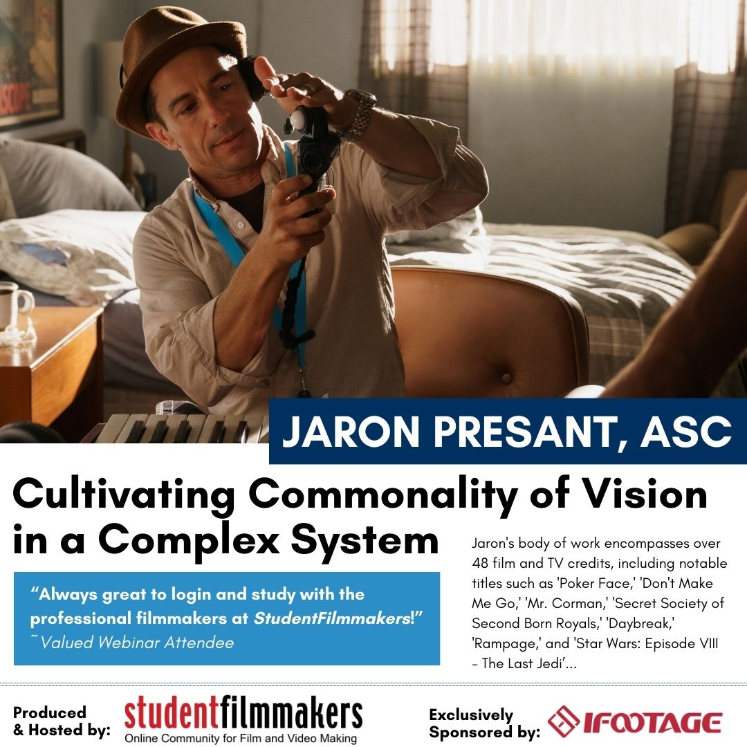 Testimonials, Webinar, Jaron Presant ASC, StudentFilmmakers.com, iFootage