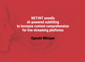 NETINT Unveils Industry-First Automated Subtitling Feature With OpenAI Whisper